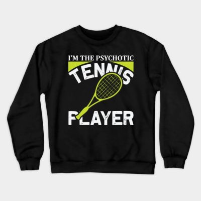 Im The Psychotic Tennis Player Crewneck Sweatshirt Official Tennis Merch