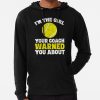 I'M The Girl Your Coach Warned You About - Tenniswoman Hoodie Official Tennis Merch